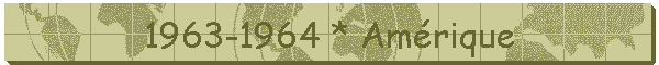 1963-1964 * Amrique