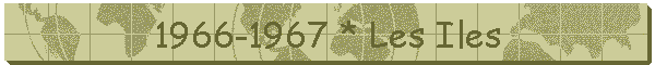 1966-1967 * Les Iles